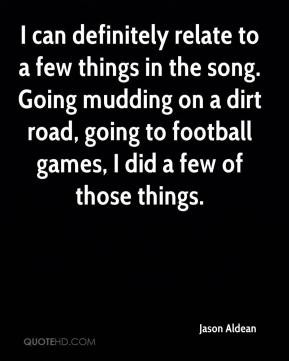 can definitely relate to a few things in the song. Going mudding on ...