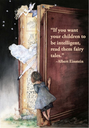 If you want your children to be intelligent, read them fairy tales ...