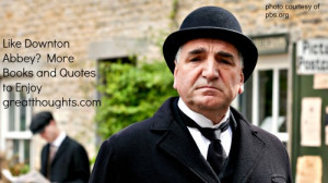 Like Downton Abbey? More Books and Quotes to Enjoy, Week 4 | Great ...
