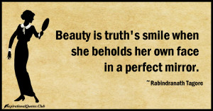 Beauty is truth’s smile when she beholds her own face in a perfect ...