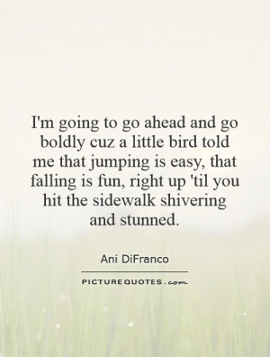 going to go ahead and go boldly cuz a little bird told me that ...