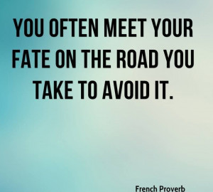 You Often Meet Your Fate On The Road You Take To Avoid It - Fate Quote