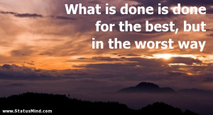 is done is done for the best, but in the worst way - Facebook Quotes ...