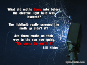 ... bill hicks quote all matter is merely energy condensed to a slow