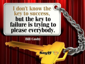 ... key to success, but the key to failure is trying to please everybody