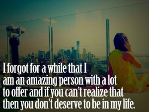 ... lot to offer, and if you can't realize that then you don't deserve to