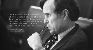George H.W. Bush Quotes You cannot be President of the United States ...