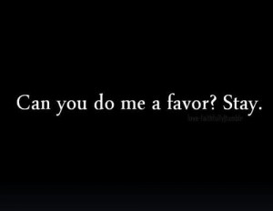 stay, please?