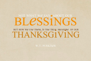 At Thanksgiving we should be thankful for everything in our life ...