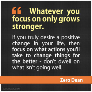 desire a positive change in your life, then focus on what actions ...