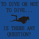 To dive or not to dive... is there any question by BelfastBoy