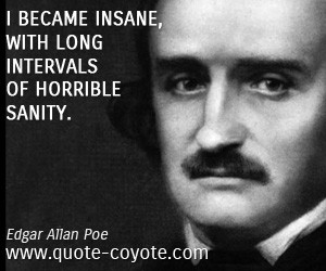 Insane quotes - I became insane, with long intervals of horrible ...