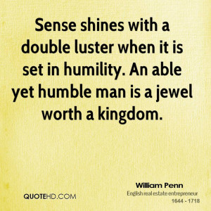 Sense shines with a double luster when it is set in humility. An able ...