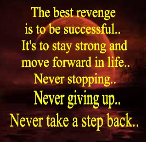 The Best Revenge Is To Be Successful Its To Stay Strong And Move ...