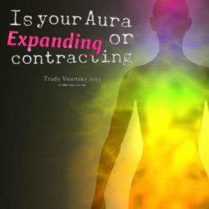 is your aura expanding or contracting quotes from trudy symeonakis ...