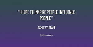 hope to inspire people, influence people.”