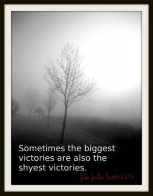 Sometimes the biggest victories are also the shyest victories.