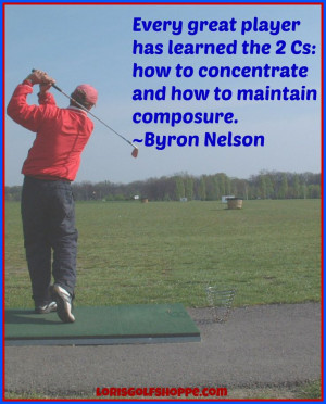 ... composure. ~Byron Nelson #golf #quotes #inspiration #lorisgolfshoppe
