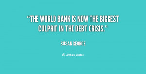 The World Bank is now the biggest culprit in the debt crisis.”