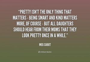 quote-Meg-Cabot-pretty-isnt-the-only-thing-that-matters-246146_1.png