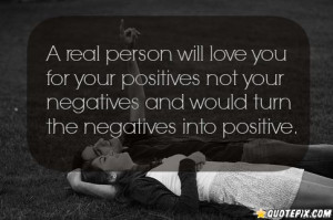 Real Person Will Love You For Positive Not Your Negatives And Would ...