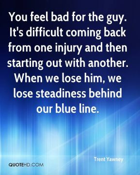 ... another. When we lose him, we lose steadiness behind our blue line