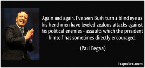 Again and again, I've seen Bush turn a blind eye as his henchmen have ...