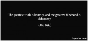 The greatest truth is honesty, and the greatest falsehood is ...