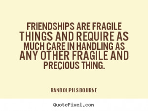Quotes about friendship - Friendships are fragile things and require ...