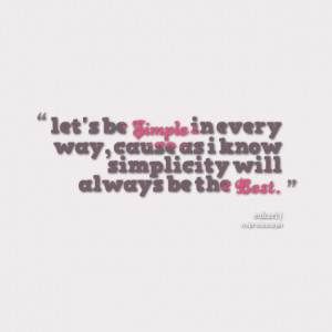 12065-lets-be-simple-in-every-way-cause-as-i-know-simplicity-will.png