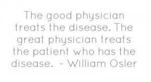 The good physician treats the disease. The great physician treats