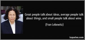 Great people talk about ideas, average people talk about things, and ...