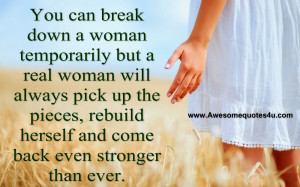 You can break down a woman temporarily but a real woman will always ...