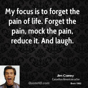 jim-carrey-jim-carrey-my-focus-is-to-forget-the-pain-of-life-forget ...