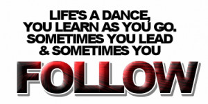 Life Is A Dance, You Learn As You Go