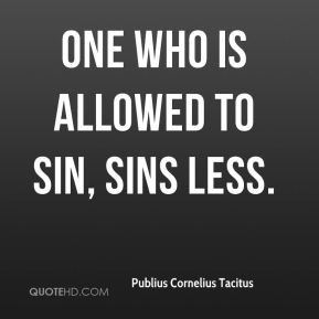 One who is allowed to sin, sins less.