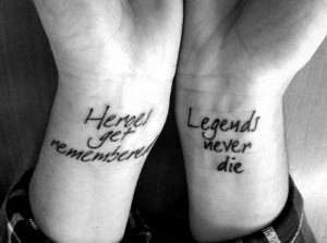 die, heroes, legend, legends, quote, remember, tattoo, wrist, wrists