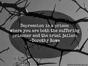 Depression is a prison where you are both the suffering prisoner and ...