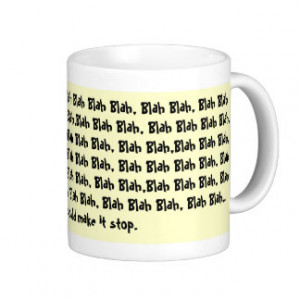 All I hear is; Blah Blah Blah, Blah Blah Blah B... Mugs
