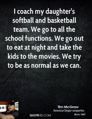 coach my daughter's softball and basketball team. We go to all the ...
