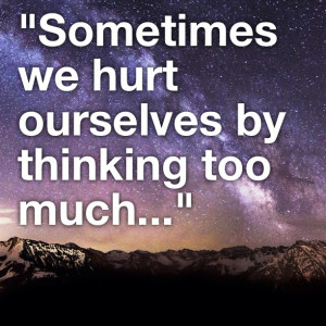 Don T Think Too Much Quotes