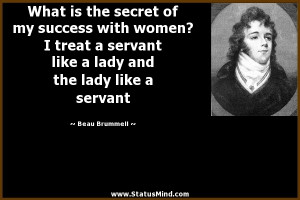 ... with women? I treat a servant like a lady and the lady like a servant
