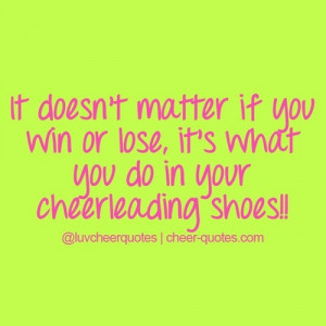 Cheer Quotes / It doesn’t matter if you win or lose, it’s what you ...