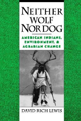 Neither Wolf Nor Dog: American Indians, Environment, and Agrarian ...