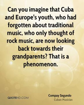 Compay Segundo - Can you imagine that Cuba and Europe's youth, who had ...