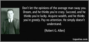 quote-don-t-let-the-opinions-of-the-average-man-sway-you-dream-and-he ...