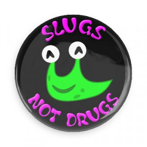 slugs not drugs funny sayings random funny hilarious sayings