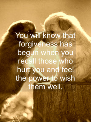 You Will Know That Forgiveness Has Begun When You Recall Those Who ...
