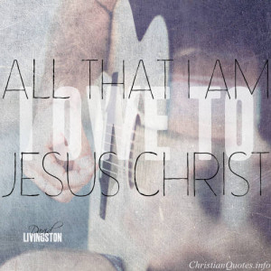 David Livingston Quote – I Owe it to Jesus