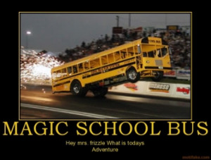 Posters Motivational on Magic School Bus Funny Demotivational Poster ...